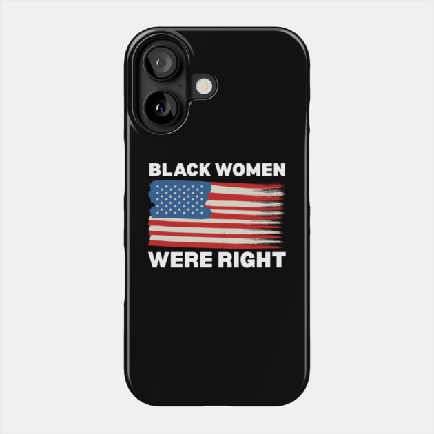 Black-Women-Were-Right Phone Case by Creatifly Graphic Tees
