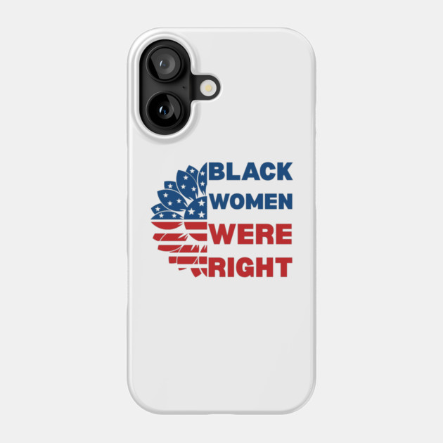 Black-Women-Were-Right Phone Case by Creatifly Graphic Tees
