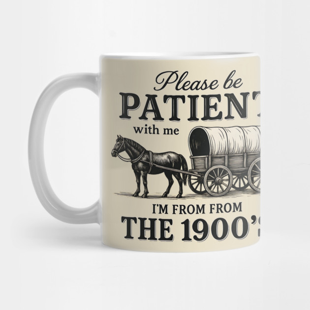 Please Be Patient with Me I'm from the 1900s – Funny Retro Vintage Quote by ArtistTee ⭐⭐⭐⭐⭐