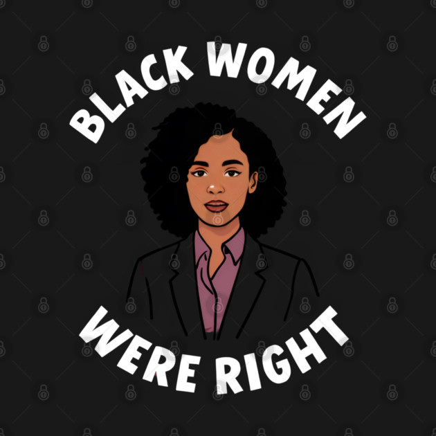 Black-Women-Were-Right by Creatifly Graphic Tees