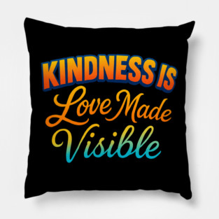 Kindness is Love Made Visible Pillow