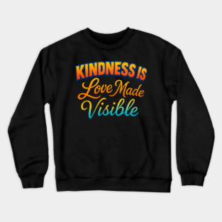 Kindness is Love Made Visible Crewneck Sweatshirt