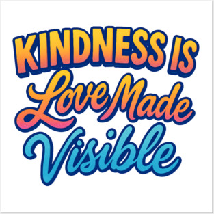 Kindness is Love Made Visible Posters and Art