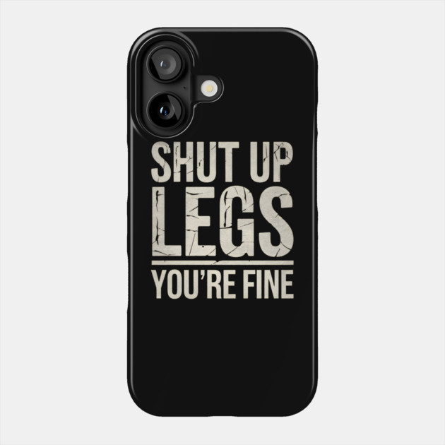 Shut Up Legs Phone Case by MakerMind8.2