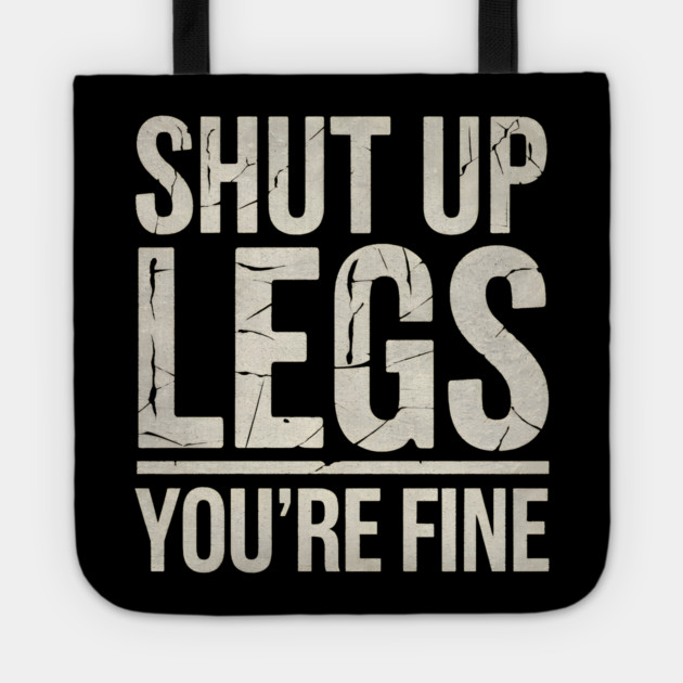 Shut Up Legs Tote by MakerMind8.2