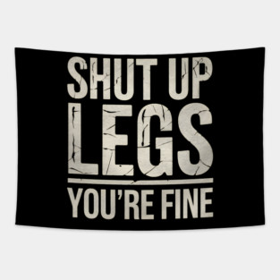 Shut Up Legs Tapestry