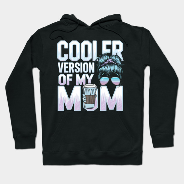 Cooler Version of My Mom Hoodie by MakerMind8.2