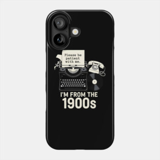 I'm From the 1900s Phone Case
