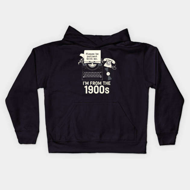 I'm From the 1900s Kids Hoodie by MakerMind8.2