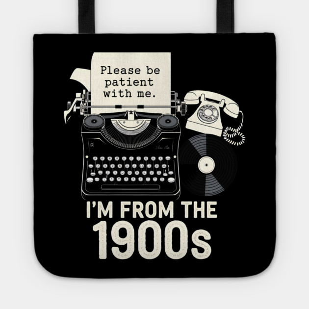 I'm From the 1900s Tote by MakerMind8.2