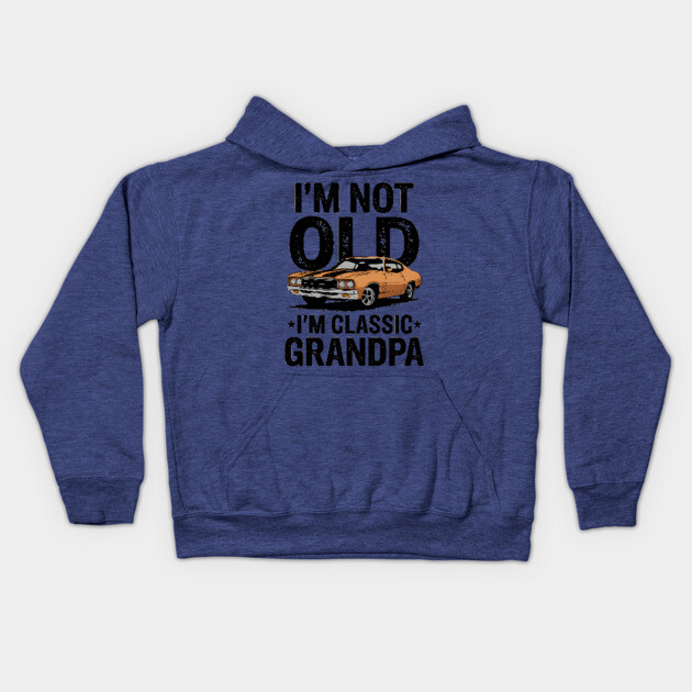 I'm Not Old, I'm Classic Grandpa Kids Hoodie by MakerMind8.2