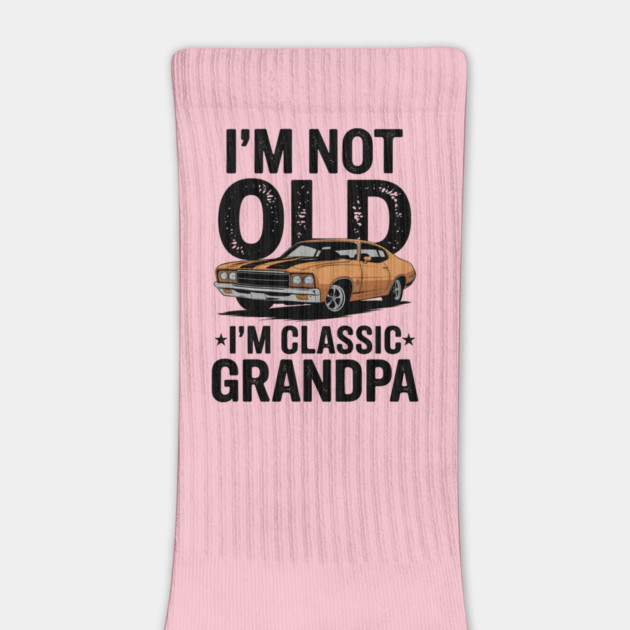 I'm Not Old, I'm Classic Grandpa by MakerMind8.2