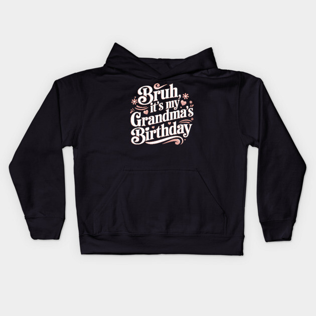 Bruh, It's My Grandma's Birthday Kids Hoodie by MakerMind8.2