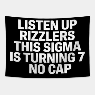 Listen Up Rizzlers This Sigma is Turning 7 No Cap Tapestry