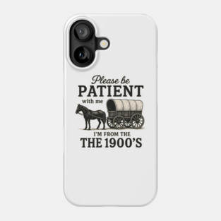 Please Be Patient with Me I'm From the 1900s vintage trendy Phone Case