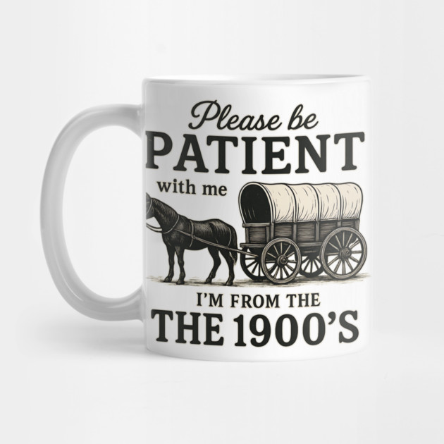 Please Be Patient with Me I'm From the 1900s vintage trendy by ArtistTee ⭐⭐⭐⭐⭐