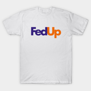 FedUp – Funny FedEx Parody Logo Design T-Shirt
