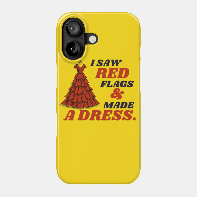 I Saw Red Flags and Made the Dress Phone Case by Camp Happy Hour