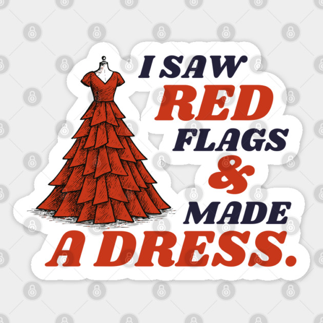 I Saw Red Flags and Made the Dress Sticker by Camp Happy Hour