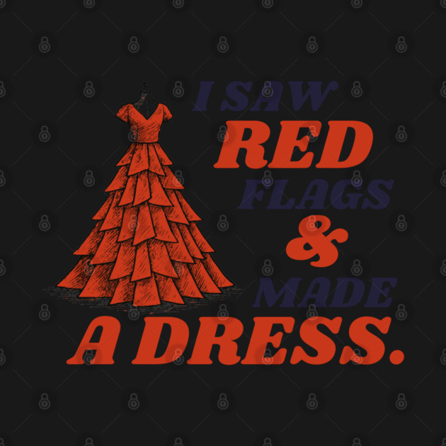 I Saw Red Flags and Made the Dress by Camp Happy Hour