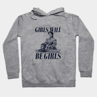 Girls Will Be Girls Hoodie