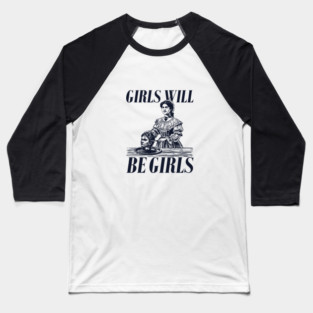 Girls Will Be Girls Baseball T-Shirt