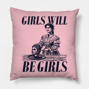 Girls Will Be Girls Pillow