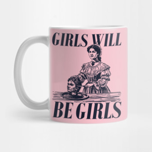 Girls Will Be Girls Mug
