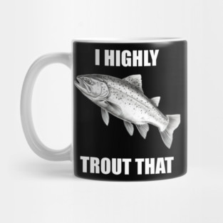 I Highly Trout That Mug
