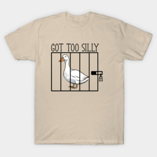 Silly Goose Behind Bars Got Too Silly T-Shirt