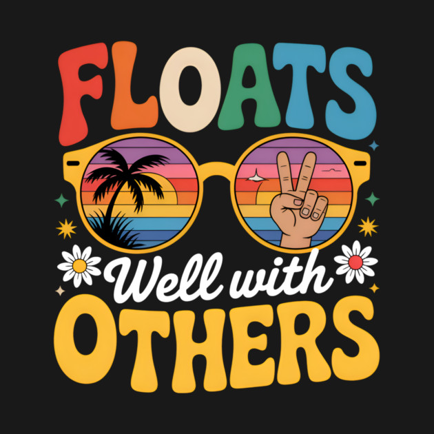 Floats Well With Others Funny River Tubing Float Summer Joke - Summer ...