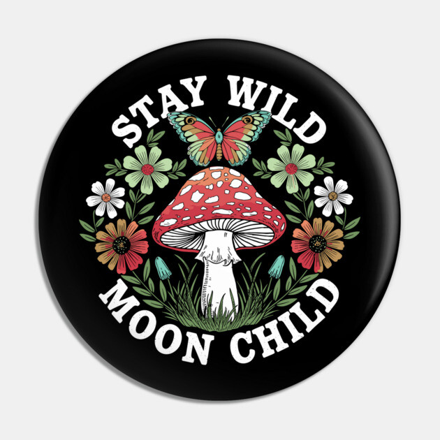 Stay Wild Moon Child Trippy Boho Vibes Pin by Anticorporati