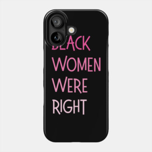 Black-Women-Were-Right Phone Case