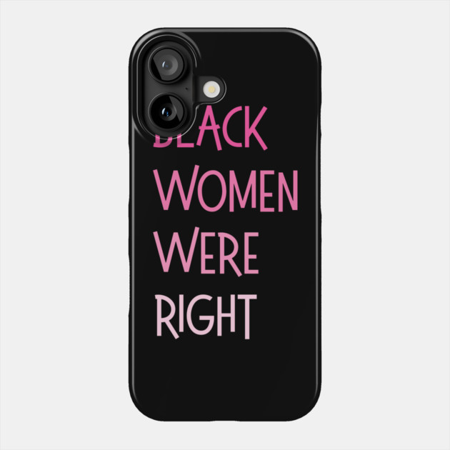 Black-Women-Were-Right Phone Case by Creatifly Graphic Tees