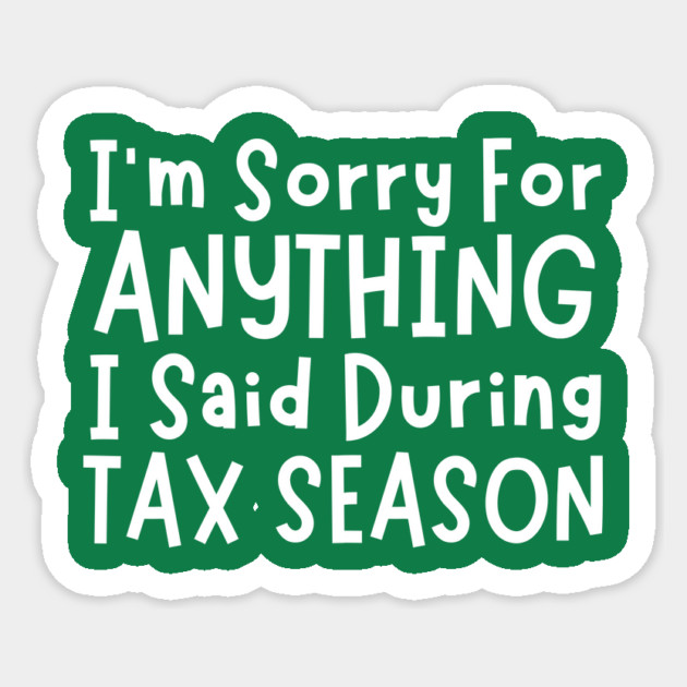 I'm Sorry For Anything I Said During Tax Season Sticker by The WYLD Tribe