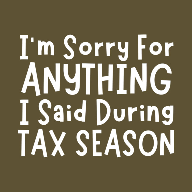 I'm Sorry For Anything I Said During Tax Season by The WYLD Tribe