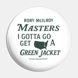 Rory McIlroy Masters 2025 - Gotta Go Get a Green Jacket Golf Fan, Augusta Tournament Pin