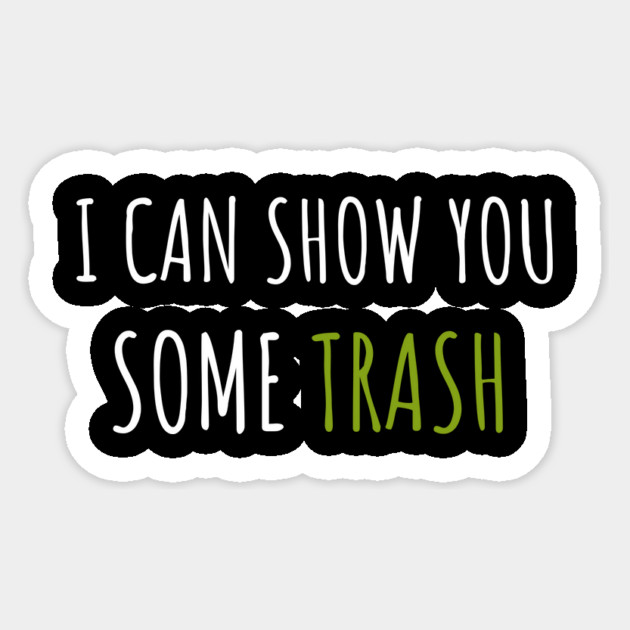 I Can Show You Some Trash Sticker by Pixel Threads 