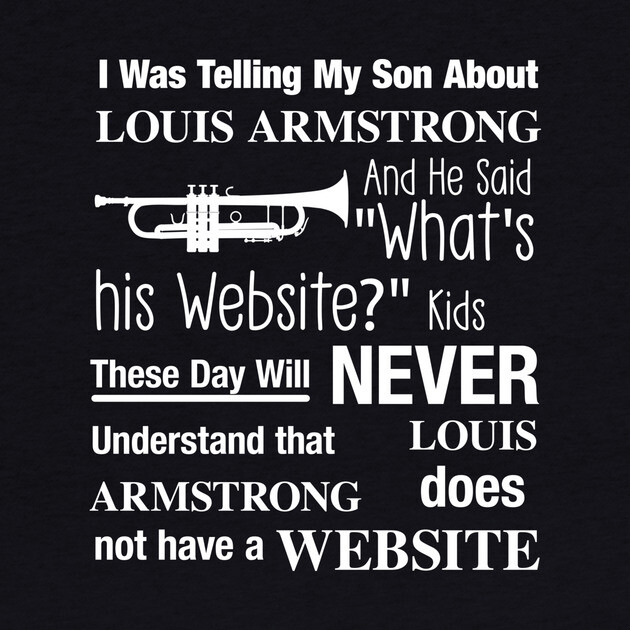 I Was Telling My Son About LOUIS ARMSTRONG by Chaotic's Store