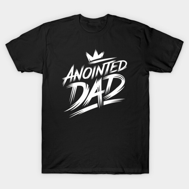 Empowered Fatherhood: Anointed and Appointed T-Shirt by Rox