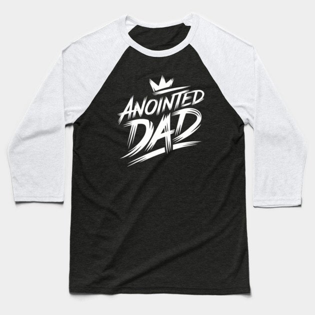 Empowered Fatherhood: Anointed and Appointed Baseball T-Shirt by Rox