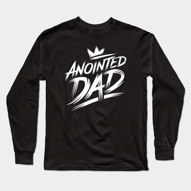 Empowered Fatherhood: Anointed and Appointed Long Sleeve T-Shirt by Rox
