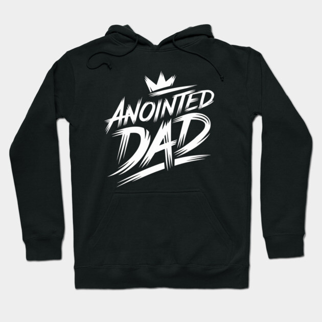 Empowered Fatherhood: Anointed and Appointed Hoodie by Rox