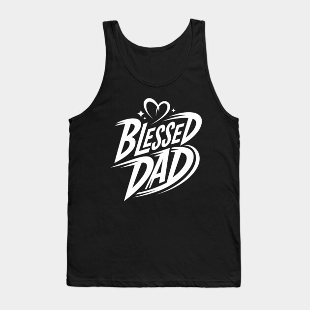 Blessed Dad: Love, Faith, and Strength Tank Top by Rox