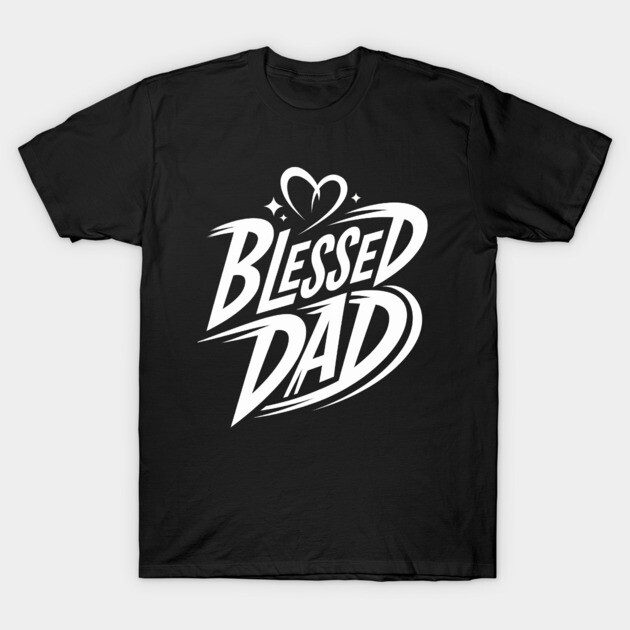 Blessed Dad: Love, Faith, and Strength T-Shirt by Rox