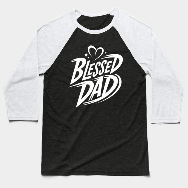 Blessed Dad: Love, Faith, and Strength Baseball T-Shirt by Rox