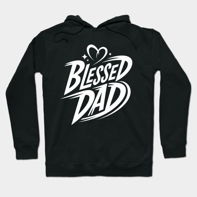 Blessed Dad: Love, Faith, and Strength Hoodie by Rox