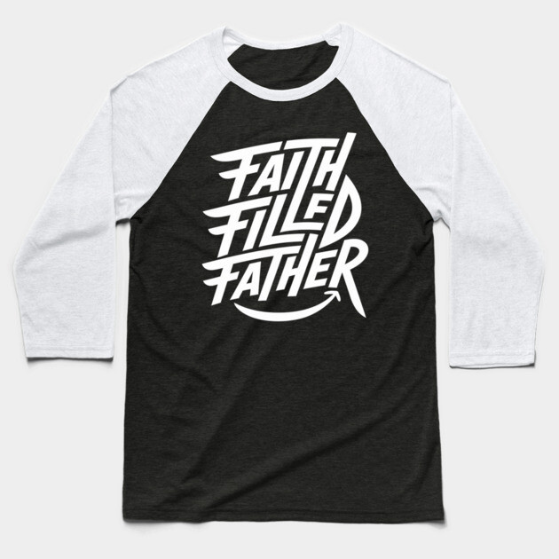 Faith-Filled Father: Strength, Joy, and Purpose Baseball T-Shirt by Rox