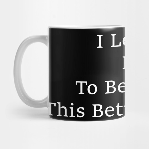 I Left My Dog To Be Here – Funny Dog Lover Saying by ArtistTee ⭐⭐⭐⭐⭐