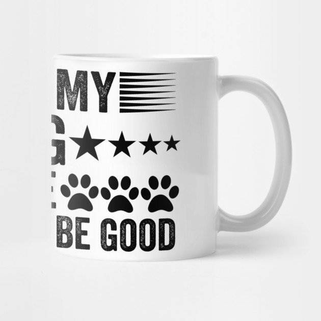 I Left My Dog To Be Here This Better Be Good Funny by ArtistTee ⭐⭐⭐⭐⭐